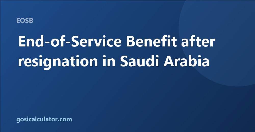 End-of-Service Benefit After Resignation in Saudi Arabia (2026 Guide)